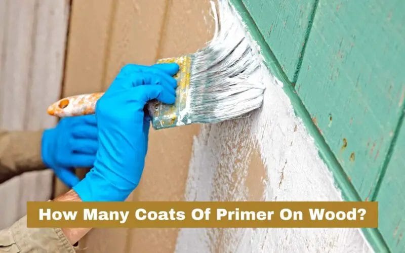 How Many Coats Of Primer On Wood Before Paint Job?