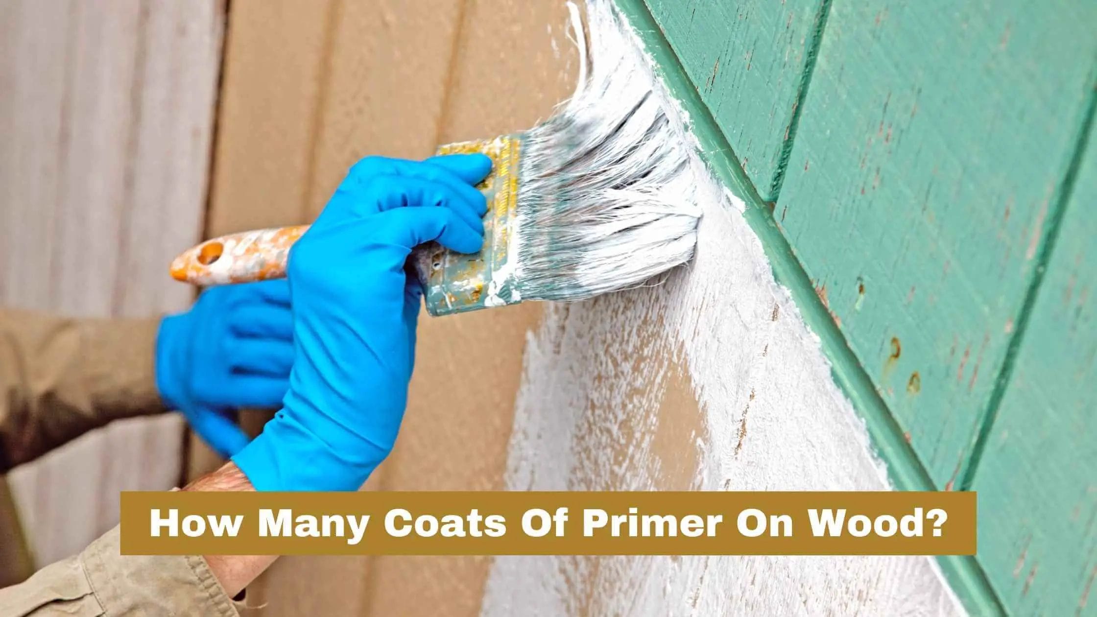 How Many Coats Of Primer On Wood
