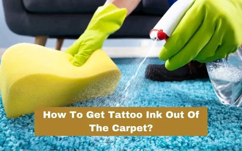 How To Get Tattoo Ink Out Of Carpet? (5 Steps)